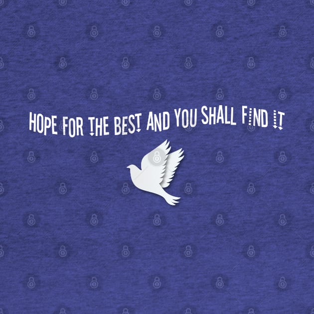 Hope For The Best And You Shall Find It by GlossyArtTees